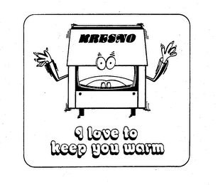 KRESNO I LOVE TO KEEP YOU WARM