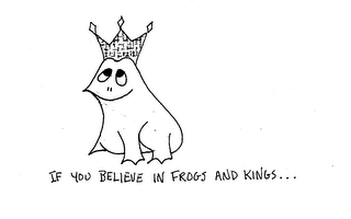 IF YOU BELIEVE IN FROGS AND KINGS