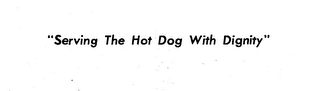 "SERVING THE HOT DOG WITH DIGNITY"