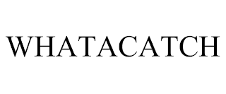 WHATACATCH trademark