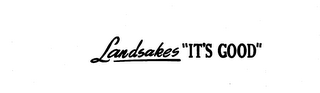 LANDSAKES "IT'S GOOD" trademark