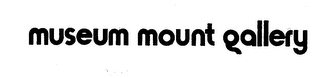 MUSEUM MOUNT GALLERY trademark