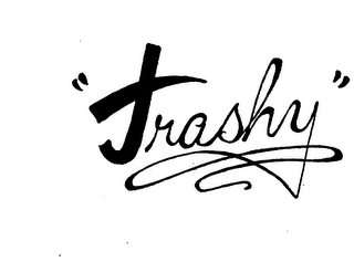 "TRASHY"