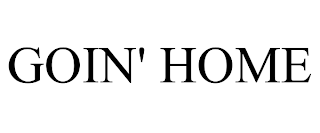 GOIN' HOME trademark