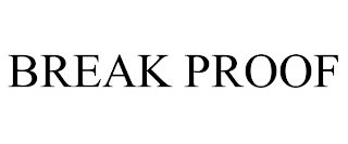 BREAK PROOF trademark
