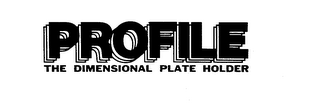 PROFILE THE DIMENSIONAL PLATE HOLDER