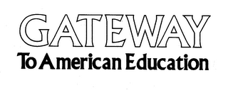 GATEWAY TO AMERICAN EDUCATION