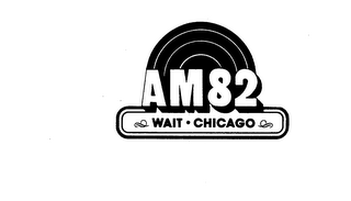 AM82 WAIT-CHICAGO