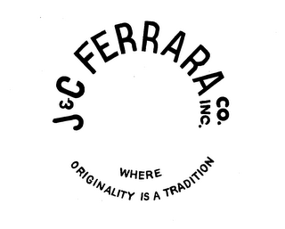 J & C FERRARA CO. INC. - WHERE ORIGINALITY IS A TRADITION