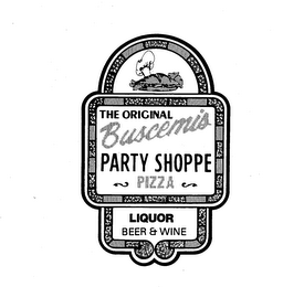 THE ORIGINAL BUSCEMI'S PARTY SHOPPE PIZZA LIQUOR BEER AND WINE