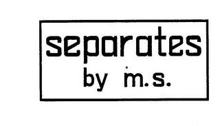 SEPARATES BY M.S.