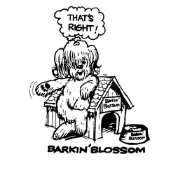 THAT'S RIGHT! BARKIN' BLOSSOM