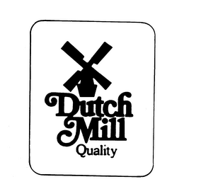 DUTCH MILL QUALITY