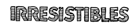 IRRESISTIBLES trademark