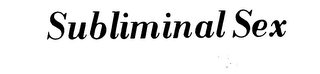 SUBLIMINAL SEX trademark