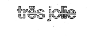 TRES JOLIE trademark