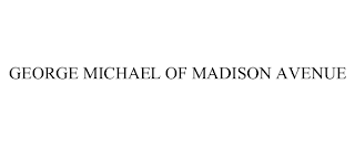 GEORGE MICHAEL OF MADISON AVENUE trademark