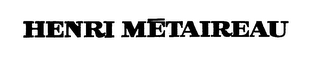 HENRI METAIREAU trademark