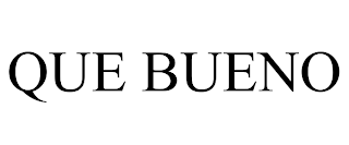 QUE BUENO trademark