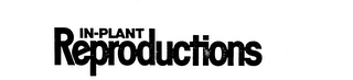 IN-PLANT REPRODUCTIONS trademark