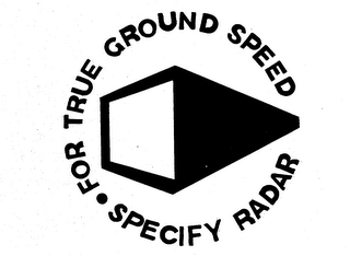 FOR TRUE GROUND SPEED SPECIFY RADAR