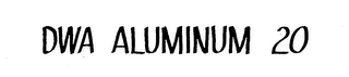 DWA ALUMINUM 20 trademark