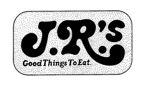 J.R.'S-GOOD THINGS TO EAT trademark
