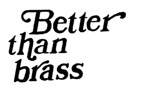 BETTER THAN BRASS trademark