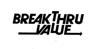 BREAK THRU VALUE