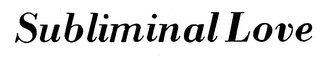 SUBLIMINAL LOVE trademark