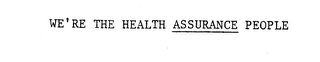 WE'RE THE HEALTH ASSURANCE PEOPLE