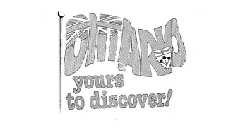 ONTARIO YOURS TO DISCOVER! trademark