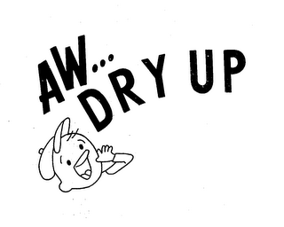 AW...DRY UP trademark