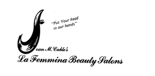 LA FEMMINA BEAUTY SALONS JOAN M. CABLE'S "PUT YOUR HEAD IN OUR HANDS"