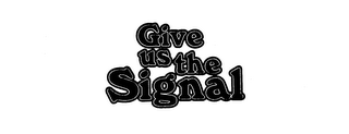 GIVE US THE SIGNAL trademark