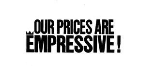 OUR PRICES ARE EMPRESSIVE!