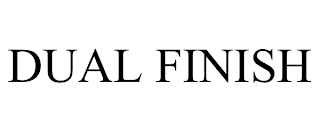 DUAL FINISH trademark