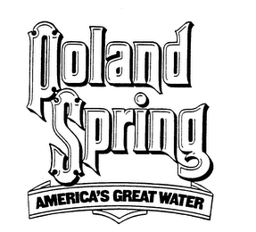 POLAND SPRING AMERICA'S GREAT WATER