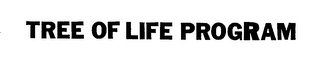 TREE OF LIFE PROGRAM trademark