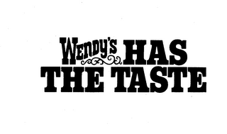 WENDY'S HAS THE TASTE