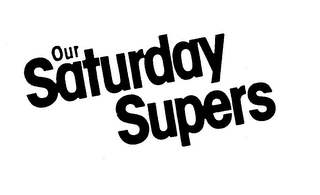 OUR SATURDAY SUPERS