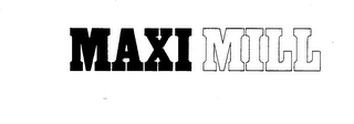 MAXI MILL trademark
