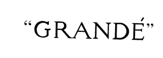 "GRANDE"