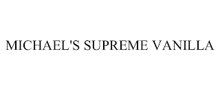 MICHAEL'S SUPREME VANILLA trademark