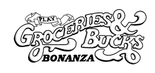 PLAY GROCERIES &amp; BUCKS BONANZA trademark