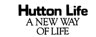 HUTTON LIFE A NEW WAY OF LIFE trademark
