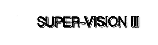 SUPER-VISION III trademark