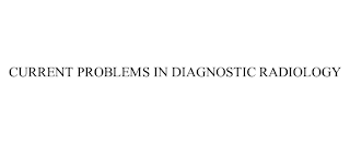 CURRENT PROBLEMS IN DIAGNOSTIC RADIOLOGY trademark
