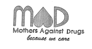MAD MOTHERS AGAINST DRUGS BECAUSE WE CARE trademark