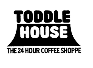 TODDLE HOUSE THE 24 HOUR COFFEE SHOPPE